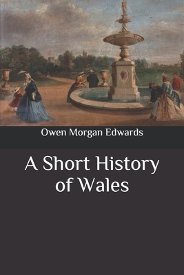 A Short History of Wales by Owen Morgan Edwards