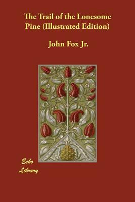 The Trail of the Lonesome Pine (Illustrated Edition) by John Fox