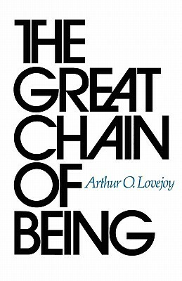 The Great Chain of Being: A Study of the History of an Idea by Arthur O. Lovejoy