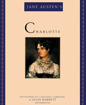 Jane Austen's Charlotte: Her Fragment of a Last Novel, Completed, by Julia Barrett by Julia Barrett
