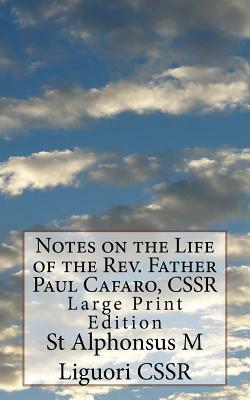 Notes on the Life of the Rev. Father Paul Cafaro, CSSR: Large Print Edition by St Alphonsus M. Liguori Cssr