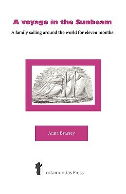 A Voyage in the Sunbeam - A Family Sailing Around the World by Annie Allnutt Brassey