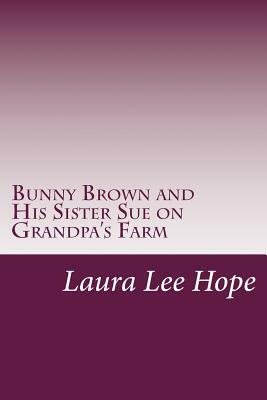 Bunny Brown and His Sister Sue on Grandpa's Farm by Laura Lee Hope