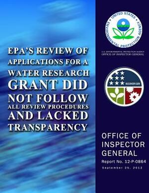 EPA's Review of Applications for a Water Research Grant Did Not Follow All Review Procedures and Lacked Transparency by U. S. Environmental Protection Agency