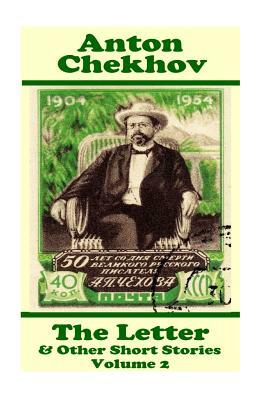 Anton Chekhov - The Letter & Other Short Stories (Volume 2): Short story compilations from arguably the greatest short story writer ever. by Anton Chekhov