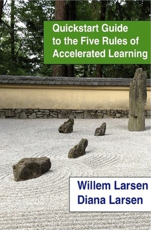 Quickstart Guide to the Five Rules of Accelerated Learning by Willem Larsen, Diana Larsen