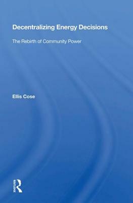 Decentralizing Energy Decisions: The Rebirth of Community Power by Ellis Cose