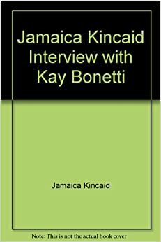 Jamaica Kincaid Interview with Kay Bonetti by Jamaica Kincaid