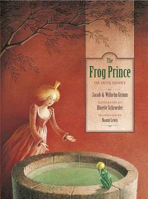 The Frog Prince Or Iron Henry by Jacob Grimm, Naomi Lewis, Binette Schroeder, Wilhelm Grimm