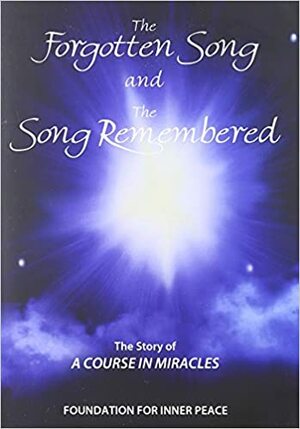 STORY OF A COURSE IN MIRACLES: The Forgotten Song & The Song Remembered by William Thetford, Foundation for Inner Peace