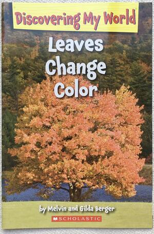 Leaves Change Colors by Melvin A. Berger, Gilda Berger