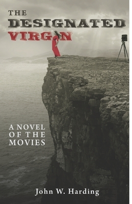 The Designated Virgin: A Novel of the Movies by John W. Harding