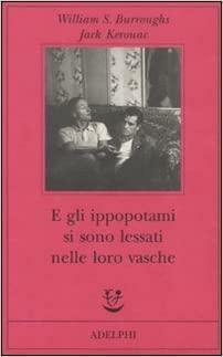 E gli ippopotami si sono lessati nelle loro vasche by William S. Burroughs, Jack Kerouac, Andrew Tanzi