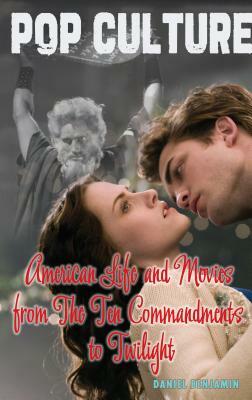 American Life and Movies from the Ten Commandments to Twilight by Dan Iel Benjamin, Dan Elish