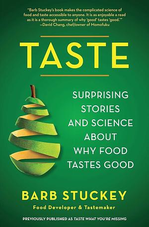 Taste: Surprising Stories and Science About Why Food Tastes Good by Barb Stuckey