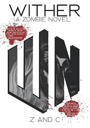 Wither: A Zombie Novel by Z C