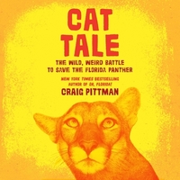 Cat Tale: The Wild, Weird Battle to Save the Florida Panther by Craig Pittman