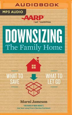 Downsizing the Family Home: What to Save, What to Let Go by Marni Jameson