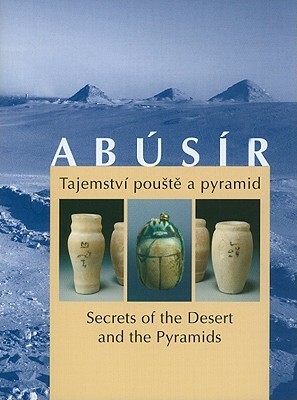 Abusir: Tajemstvi Pouste a Pyramid/Secrets of the Desert and the Pyramids by Petra Vlckova
