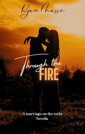 Through the Fire: A marriage on the rocks novella by Ryan Marie, Ryan Marie