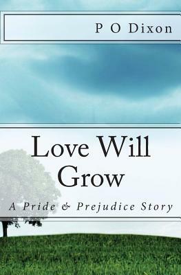 Love Will Grow: A Pride and Prejudice Story by P.O. Dixon