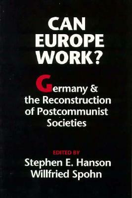 Can Europe Work?: Germany and the Reconstruction of Postcommunist Societies by 