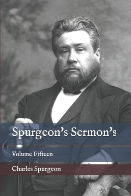 Spurgeon's Sermon's: Volume Fifteen by Charles Spurgeon