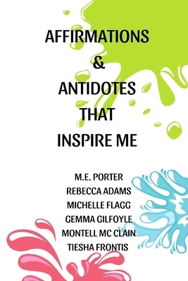 Affirmations and Antidotes: That Inspire Me by Michelle Flagg, Gemma Gilfolye, Rebecca Adams