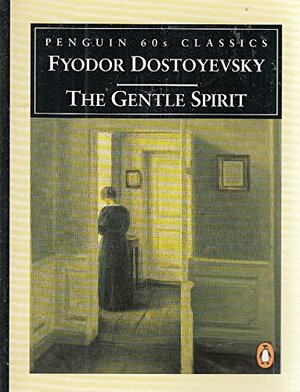 The Gentle Spirit: A Fantastic Story by Fyodor Dostoevsky