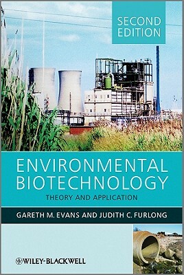 Environmental Biotechnology: Theory and Application by Gareth G. Evans, Judy Furlong