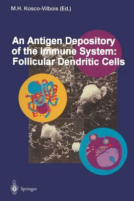 An Antigen Depository of the Immune System: Follicular Dendritic Cells by 