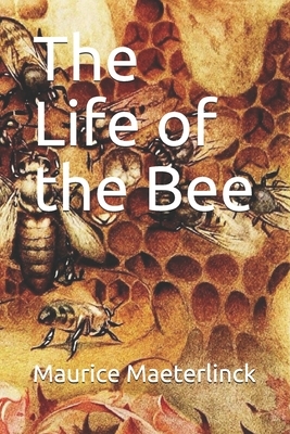 The Life of the Bee by Maurice Maeterlinck