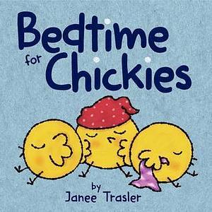 Bedtime for Chickies: An Easter And Springtime Book For Kids by Janee Trasler, Janee Trasler