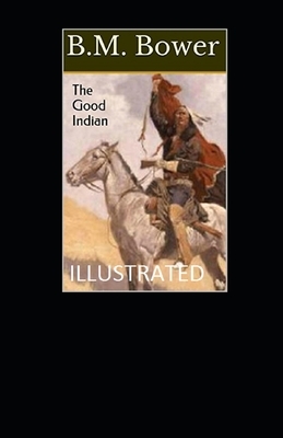 The Good Indian Illustrated by B. M. Bower