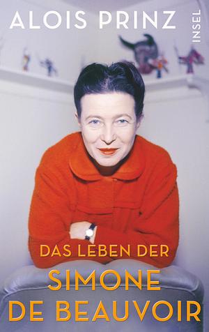 Das Leben der Simone de Beauvoir: mit zahlreichen Abbildungen by Alois Prinz