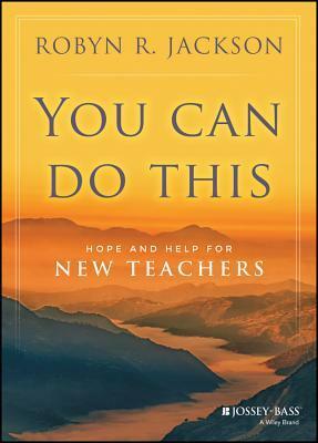 You Can Do This: Hope and Help for New Teachers by Robyn R. Jackson