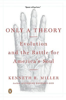 Only a Theory: Evolution and the Battle for America's Soul by Kenneth R. Miller