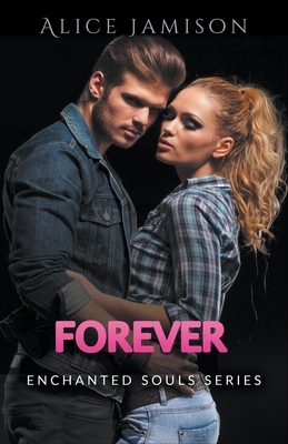 Enchanted Souls Series Forever Book 5 by Alice Jamison