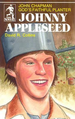 Johnny Appleseed: God's Faithful Planter, John Chapman by David R. Collins