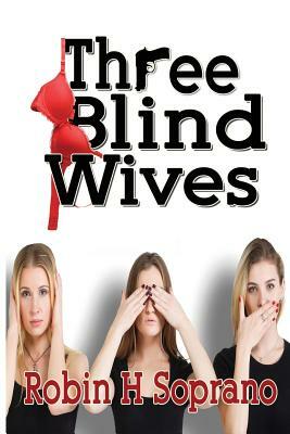 Three Blind Wives by Robin H. Soprano