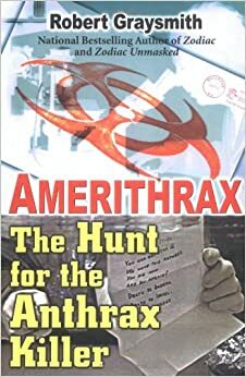 Amerithrax: The Hunt for the Anthrax Killer by Robert Graysmith