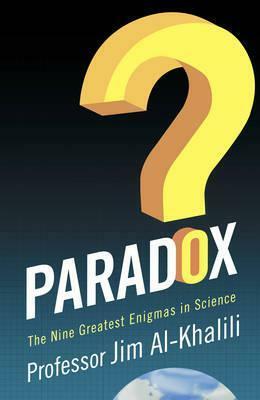 Paradox: The Nine Greatest Enigmas in Science by Jim Al-Khalili