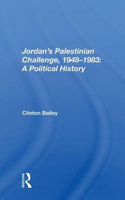 Jordan's Palestinian Challenge, 1948-1983: A Political History by Clinton Bailey