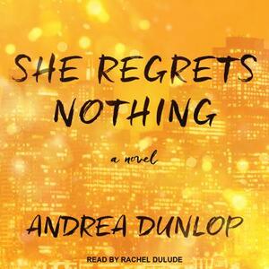 She Regrets Nothing by Andrea Dunlop