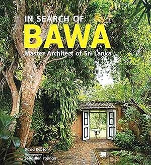 In Search of Bawa: Master Architect of Sri Lanka  by David Robson