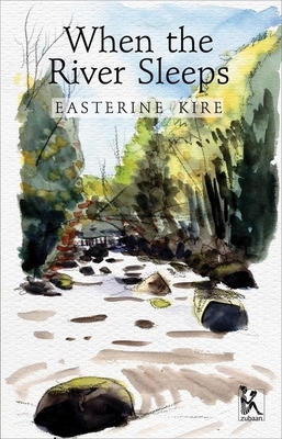 When the River Sleeps by Easterine Kire