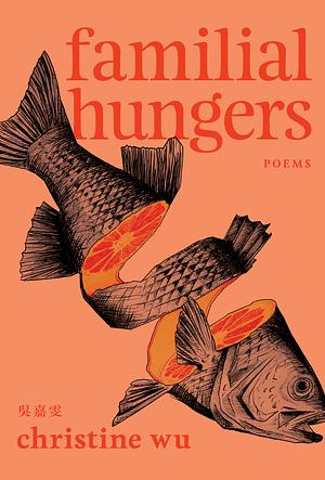 Familial Hungers by Christine Wu