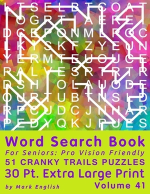 Word Search Book For Seniors: Pro Vision Friendly, 51 Cranky Trails Puzzles, 30 Pt. Extra Large Print, Vol. 41 by Mark English