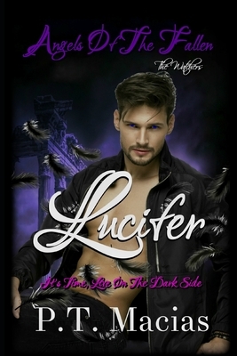 Angels Of The Fallen: Lucifer: It's Time, Live On The Dark Side by P. T. Macias