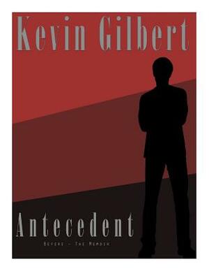ANTECEDENT (Before - The Memoir) by Kevin Gilbert